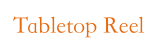 Tabletop Reel